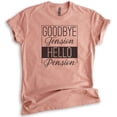 thumbnail image 1 of Goodbye Tension Hello Pension Shirt, Unisex Women's Men's Shirt, Retirement Shirt, Retiree Retired Shirt, Heather Sunset, Small, 1 of 6