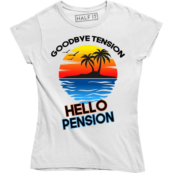 Goodbye Tension Hello Pension Women's Fitted Retirement Gift T-Shirt