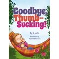 thumbnail image 1 of Pre-Owned Goodbye, Thumb-Sucking! (Hardcover) 1600912664 9781600912665, 1 of 1