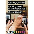 thumbnail image 1 of Goodbye, World! : Looking at Art in the Digital Age (Paperback), 1 of 1