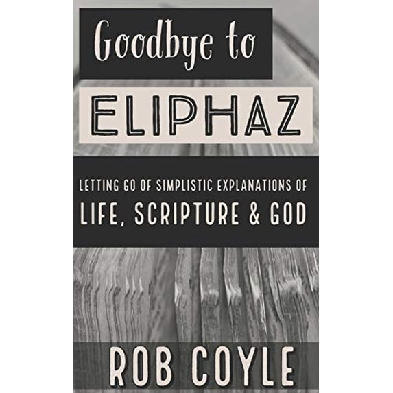 Pre-Owned Goodbye to Eliphaz: Letting Go of Simplistic Explanations of Life, Scripture & God Paperback