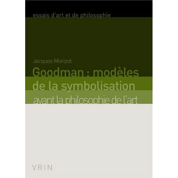 Goodman: modeles de la symbolisation avant la philosophie de l'art