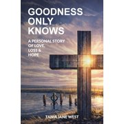 Goodness only knows a personal story of love, loss and hope, Paperback