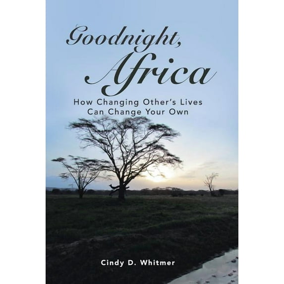 Goodnight, Africa: How Changing Other's Lives Can Change Your Own, (Hardcover)