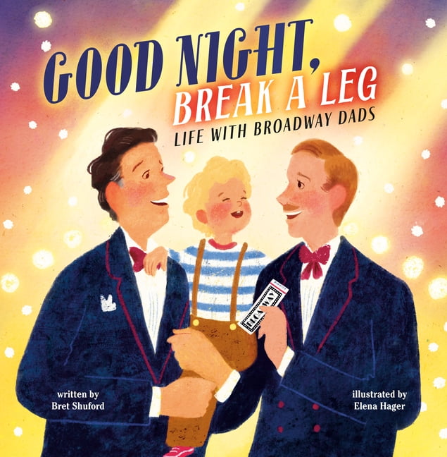 Good Night, Break a Leg: Life with Broadway Dads, (Hardcover)