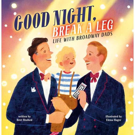Good Night, Break a Leg: Life with Broadway Dads, (Hardcover)