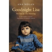 Goodnight Lisa, See You in the Morning A Mother's Fight for Her Disabled Child, Paperback