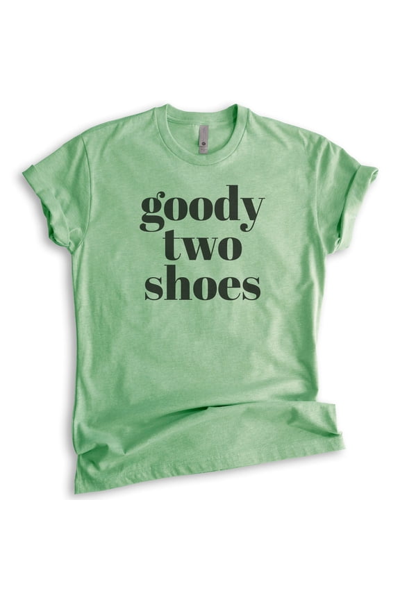 Goody Two Shoes T-shirt, Unisex Women's Shirt, Cute Girl T-shirt, Girlfriend Shirt, Wife Shirt, Heather Apple Green, Large