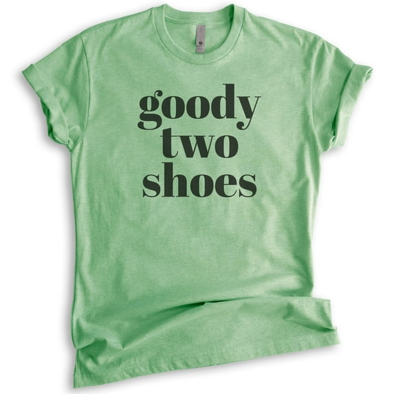 Goody Two Shoes T-shirt, Unisex Women's Shirt, Cute Girl T-shirt, Girlfriend Shirt, Wife Shirt, Heather Apple Green, Medium