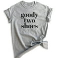 thumbnail image 1 of Goody Two Shoes T-shirt, Unisex Women's Shirt, Cute Girl T-shirt, Girlfriend Shirt, Wife Shirt, Heather Gray, XX-Large, 1 of 6
