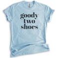 thumbnail image 1 of Goody Two Shoes T-shirt, Unisex Women's Shirt, Cute Girl T-shirt, Girlfriend Shirt, Wife Shirt, Heather Light Blue, Medium, 1 of 6