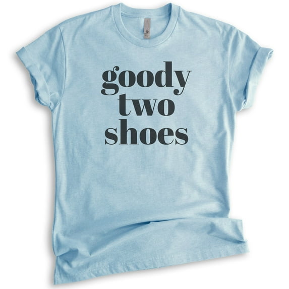 Goody Two Shoes T-shirt, Unisex Women's Shirt, Cute Girl T-shirt, Girlfriend Shirt, Wife Shirt, Heather Light Blue, Medium