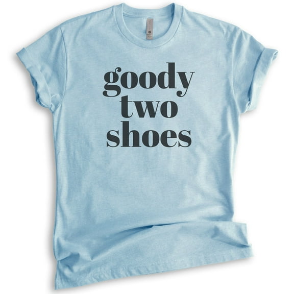 Goody Two Shoes T-shirt, Unisex Women's Shirt, Cute Girl T-shirt, Girlfriend Shirt, Wife Shirt, Heather Light Blue, XX-Large
