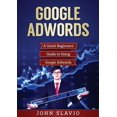 thumbnail image 1 of Google Adwords: A Quick Beginners' Guide to Using Google Adwords, (Paperback), 1 of 1