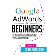 Google AdWords for Beginners A Do-It-Yourself Guide to PPC Advertising Paperback