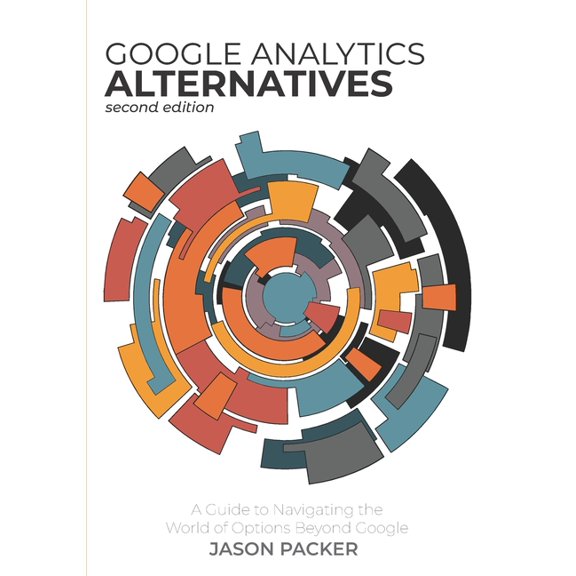 Google Analytics Alternatives: A Guide to Navigating the World of Options Beyond Google, (Paperback)