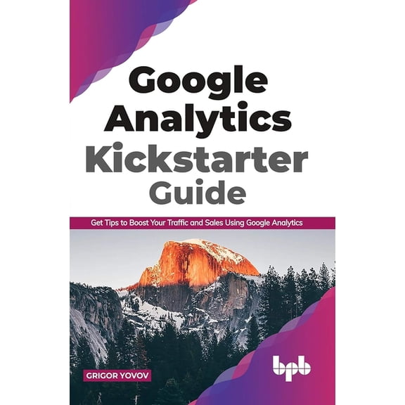 Google Analytics Kickstarter Guide: Get Tips to Boost Your Traffic and Sales Using Google Analytics (English Edition), (Paperback)