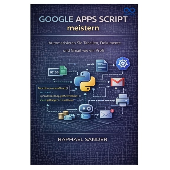 Google Apps Script meistern: Automatisieren Sie Tabellen, Dokumente und Gmail wie ein Profi, (Paperback)