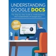 thumbnail image 1 of Google Apps Understanding Google Docs: The Step-by-step Guide to Understanding the Fundamentals of Google Docs, Book 1, (Paperback), 1 of 1