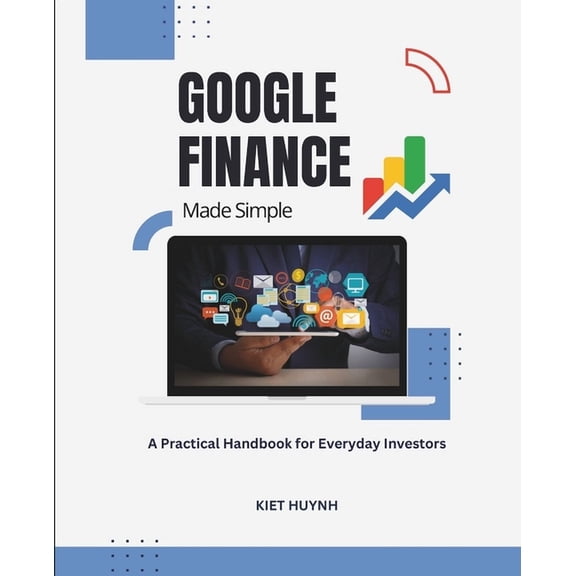 Google Apps for Everyone: A Beginner&apo Google Finance Made Simple: A Practical Handbook for Everyday Investors, (Paperback)