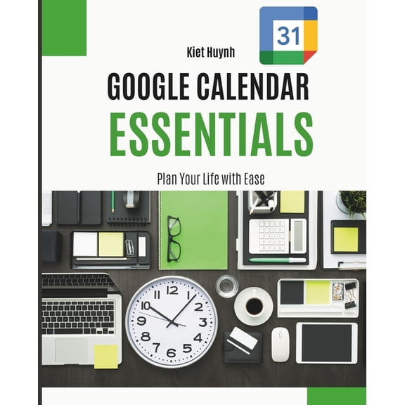 Google Apps for Everyone: A Beginner&apo Google Calendar Essentials: Plan Your Life with Ease, (Paperback)