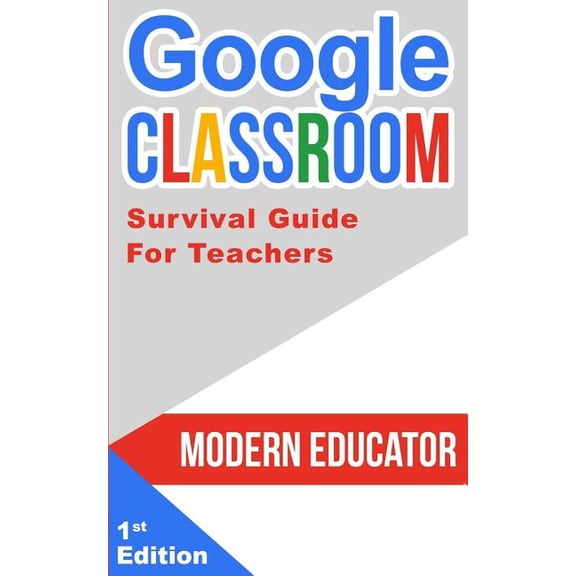Google Classroom : 202 Survival Guide for Teachers