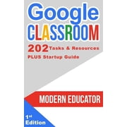 Modern Educator - Google Classroom Google Classroom 202 Tasks and Resources with Startup Guide, Book 5, Paperback