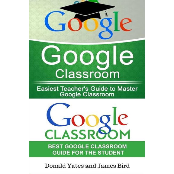 Google Classroom : Easiest Teacher's and Student's Guide to Master Google Classroom