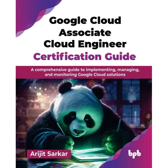 Google Cloud Associate Cloud Engineer Certification Guide: A comprehensive guide to implementing, managing, and monitori, (Paperback)