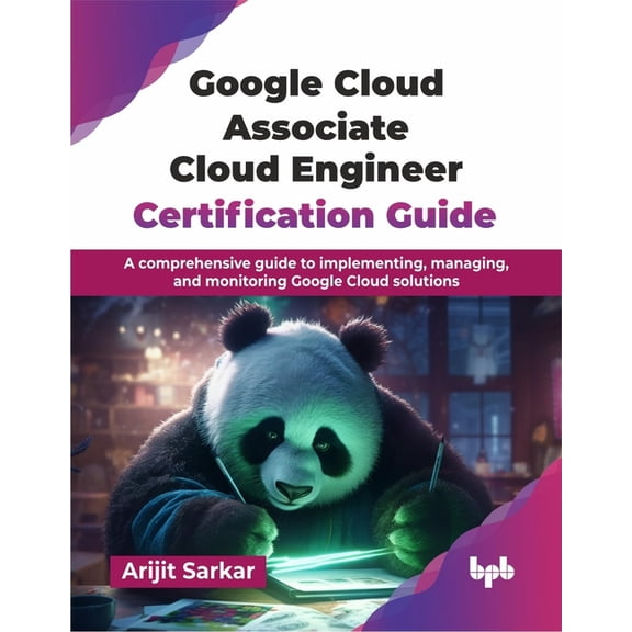 Google Cloud Associate Cloud Engineer Certification Guide: A comprehensive guide to implementing, managing, and monitori, (Paperback)