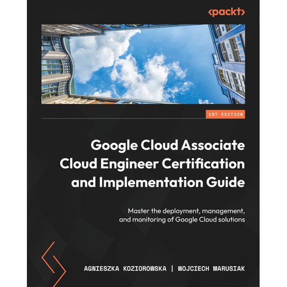 Google Cloud Associate Cloud Engineer Certification and Implementation Guide: Master the deployment, management, and mon, (Paperback)