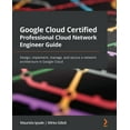 thumbnail image 1 of Google Cloud Certified Professional Cloud Network Engineer Guide: Design, implement, manage, and secure a network architecture in Google Cloud (Paperback), 1 of 1
