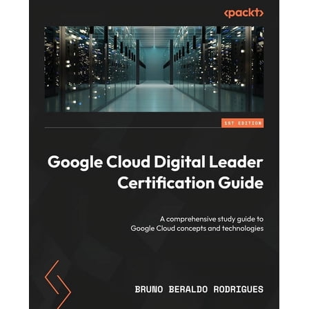 Google Cloud Digital Leader Certification Guide: A comprehensive study guide to Google Cloud concepts and technologies (Paperback)