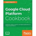 thumbnail image 1 of Google Cloud Platform Cookbook: Implement, deploy, maintain, and migrate applications on Google Cloud Platform (Paperback), 1 of 1