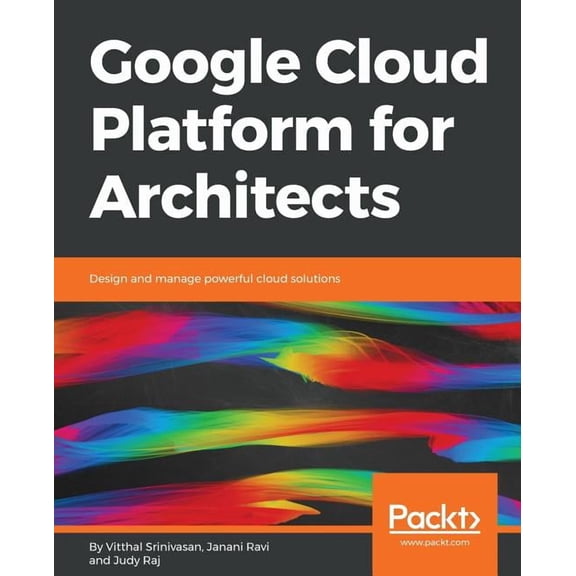 Google Cloud Platform for Architects: Design and manage powerful cloud solutions (Paperback)