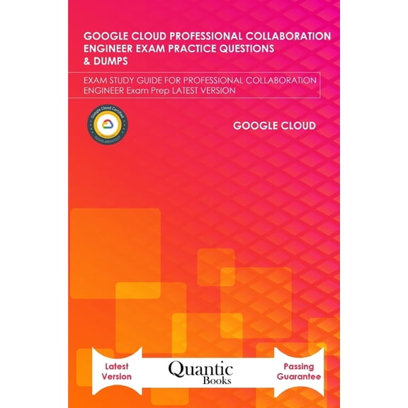 Google Cloud Professional Collaboration Engineer Exam Practice Questions & Dumps : Exam Study Guide for Professional Collaboration Engineer Exam Prep Latest Version (Paperback)