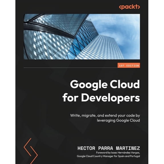 Google Cloud for Developers: Write, migrate, and extend your code by leveraging Google Cloud, (Paperback)