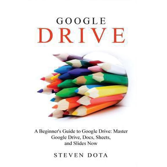 Pre-Owned Google Drive: A Beginners Guide to Google Drive Master Google Drive, Docs, She (Paperback) 1530312949 9781530312948