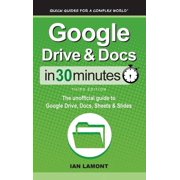 Google Drive & Docs In 30 Minutes The unofficial guide to Google Drive, Docs, Sheets & Slides, Hardcover