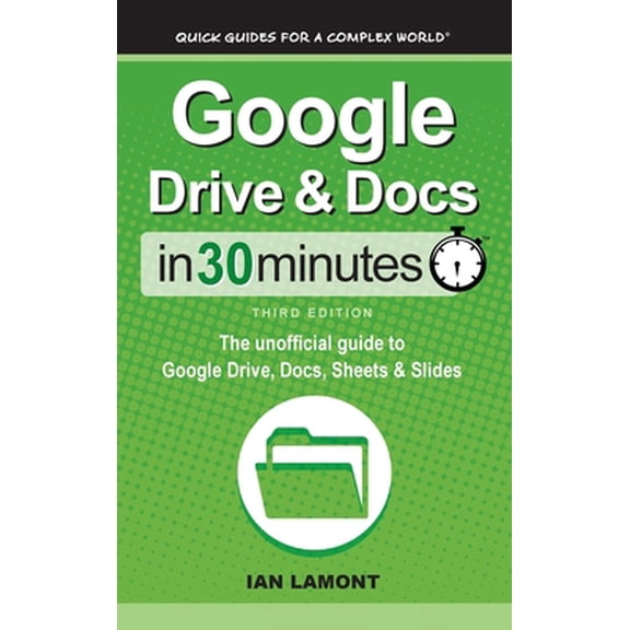 Pre-Owned Google Drive & Docs In 30 Minutes: The unofficial guide to Google Drive, Docs, Sheets & Slides (Hardcover) 1641880554 9781641880558