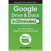 Google Drive & Docs In 30 Minutes The unofficial guide to Google Drive, Docs, Sheets & Slides Paperback