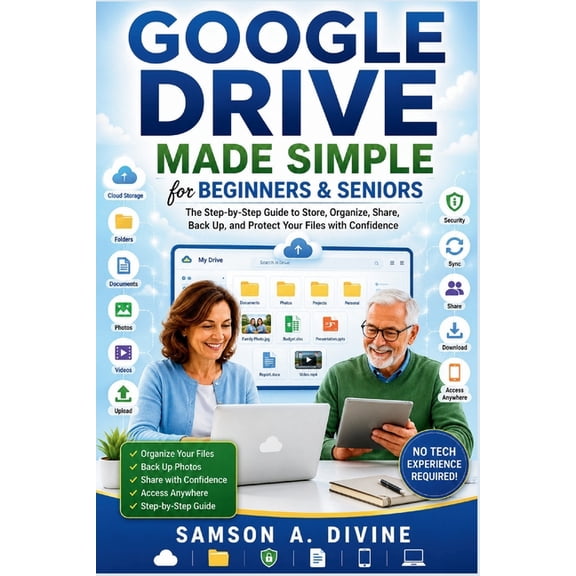 Google Drive Made Simple for Beginners and Seniors: Learn to Store, Organize, Share, Back Up, and Access Your Files from, (Paperback)
