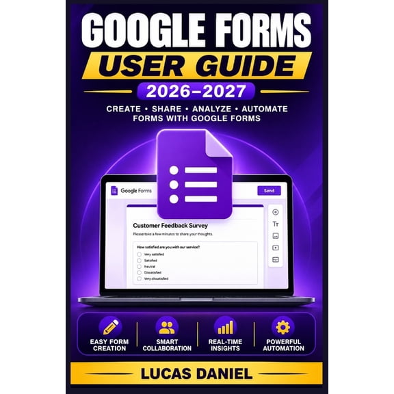 Google Forms User Guide 2026-2027: Build Powerful Surveys, Quizzes, and Data Collection Tools Step by Step, (Paperback)