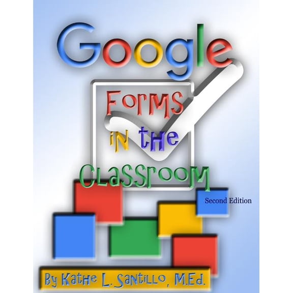 Google Forms in the Classroom, (Paperback)