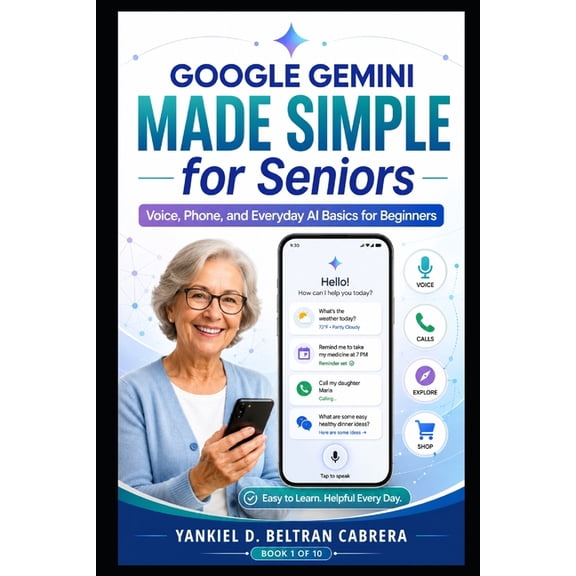 Google Gemini Made Simple for Seniors: A Step-by-Step Guide to Using Gemini Live, Android, Photos, Travel, Family, Every, (Paperback)