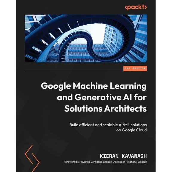 Google Machine Learning and Generative AI for Solutions Architects: Build efficient and scalable AI/ML solutions , (Paperback)