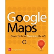Google Maps Power Tools for Maximizing the API, Paperback