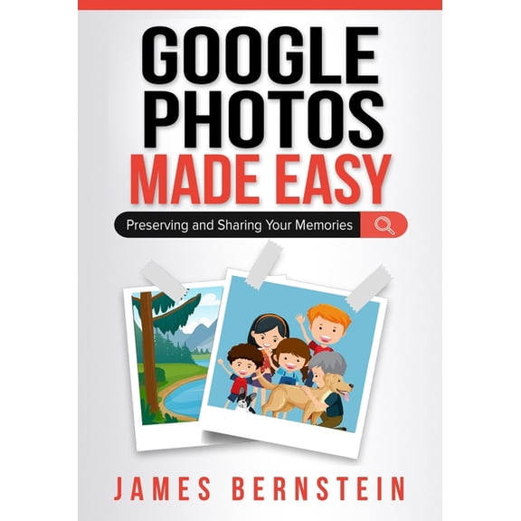 Computers Made Easy Google Photos Made Easy: Preserving and Sharing Your Memories, Book 9, (Paperback)