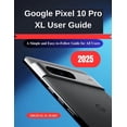 thumbnail image 1 of Google Pixel 10 Pro XL User Guide: A Simple and Easy-to-Follow Guide for All Users, (Paperback), 1 of 1