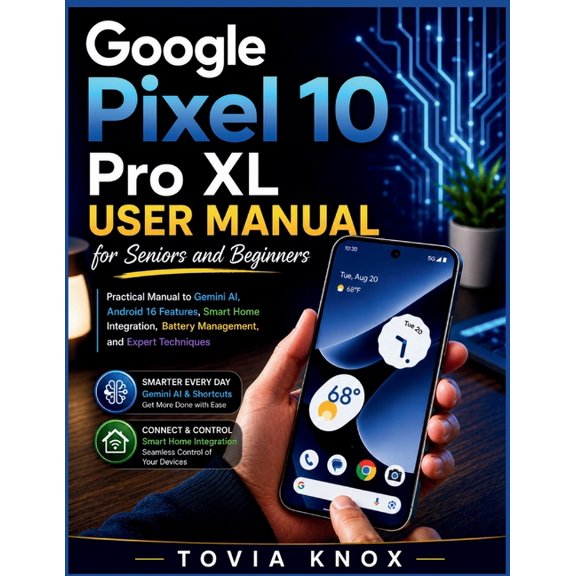 Google Pixel 10 Pro XL User Manual for Seniors and Beginners: Practical Guide to Learning Gemini AI, Android 16 Features, (Paperback)